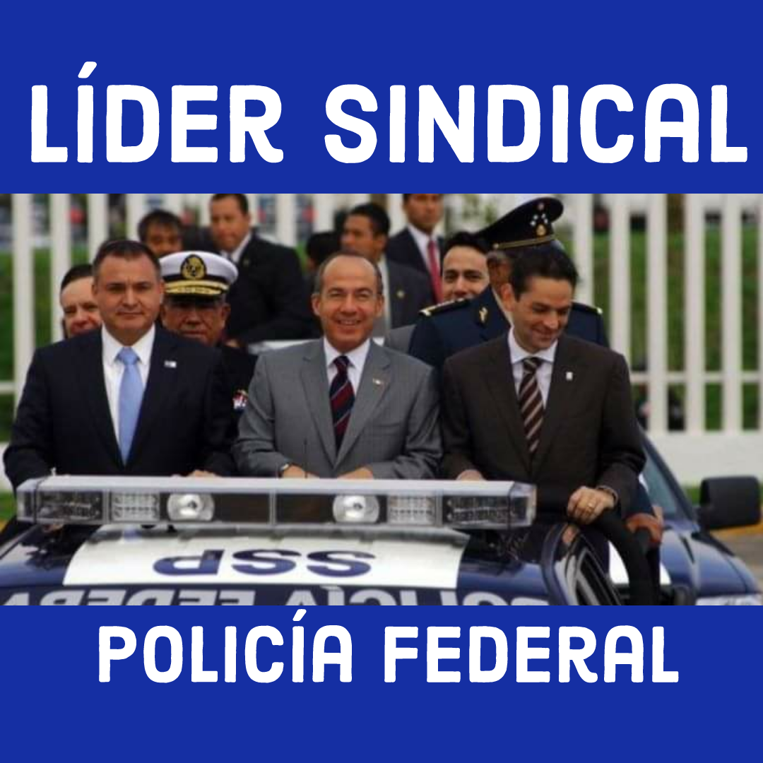 Policía Federal “Queremos que Felipe Calderón sea nuestro representante sindical”